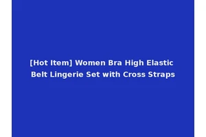 [Hot Item] Women Bra High Elastic Belt Lingerie Set with Cross Straps