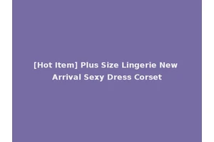 [Hot Item] Plus Size Lingerie New Arrival Sexy Dress Corset