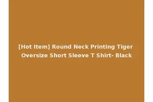 [Hot Item] Round Neck Printing Tiger Oversize Short Sleeve T Shirt- Black