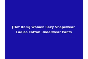 [Hot Item] Women Sexy Shapewear Ladies Cotton Underwear Pants
