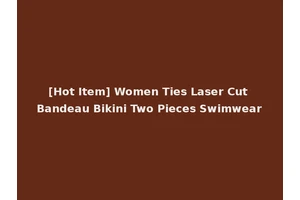 [Hot Item] Women Ties Laser Cut Bandeau Bikini Two Pieces Swimwear