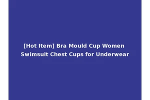 [Hot Item] Bra Mould Cup Women Swimsuit Chest Cups for Underwear