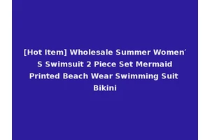 [Hot Item] Wholesale Summer Women′ S Swimsuit 2 Piece Set Mermaid Printed Beach Wear Swimming Suit Bikini