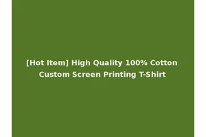 [Hot Item] High Quality 100% Cotton Custom Screen Printing T-Shirt