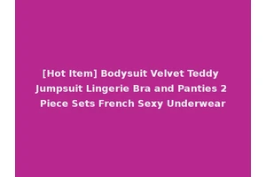 [Hot Item] Bodysuit Velvet Teddy Jumpsuit Lingerie Bra and Panties 2 Piece Sets French Sexy Underwear
