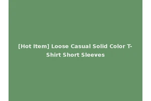 [Hot Item] Loose Casual Solid Color T-Shirt Short Sleeves