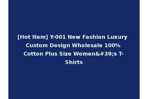 [Hot Item] Y-001 New Fashion Luxury Custom Design Wholesale 100% Cotton Plus Size Women's T-Shirts