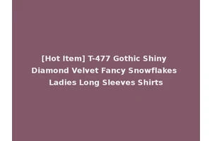 [Hot Item] T-477 Gothic Shiny Diamond Velvet Fancy Snowflakes Ladies Long Sleeves Shirts