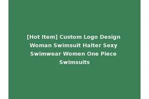 [Hot Item] Custom Logo Design Woman Swimsuit Halter Sexy Swimwear Women One Piece Swimsuits