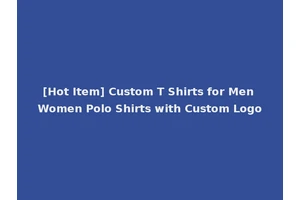 [Hot Item] Custom T Shirts for Men Women Polo Shirts with Custom Logo
