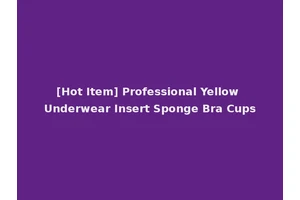 [Hot Item] Professional Yellow Underwear Insert Sponge Bra Cups