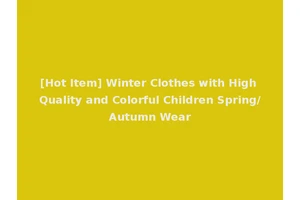 [Hot Item] Winter Clothes with High Quality and Colorful Children Spring/Autumn Wear