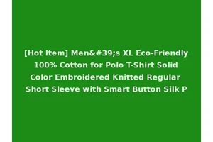 [Hot Item] Men's XL Eco-Friendly 100% Cotton for Polo T-Shirt Solid Color Embroidered Knitted Regular Short Sleeve with Smart Button Silk P
