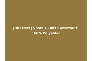 [Hot Item] Sport T-Shirt Sweatshirt 100% Polyester