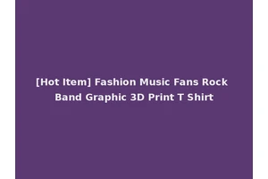 [Hot Item] Fashion Music Fans Rock Band Graphic 3D Print T Shirt