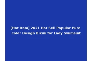 [Hot Item] 2021 Hot Sell Popular Pure Color Design Bikini for Lady Swimsuit