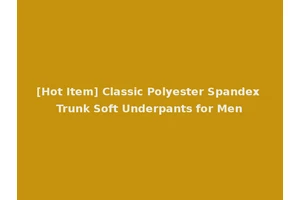 [Hot Item] Classic Polyester Spandex Trunk Soft Underpants for Men