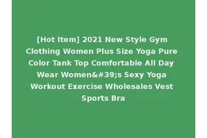 [Hot Item] 2021 New Style Gym Clothing Women Plus Size Yoga Pure Color Tank Top Comfortable All Day Wear Women's Sexy Yoga Workout Exercise Wholesales Vest Sports Bra