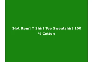 [Hot Item] T Shirt Tee Sweatshirt 100% Cotton