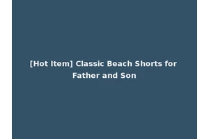 [Hot Item] Classic Beach Shorts for Father and Son