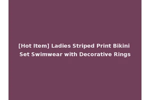 [Hot Item] Ladies Striped Print Bikini Set Swimwear with Decorative Rings