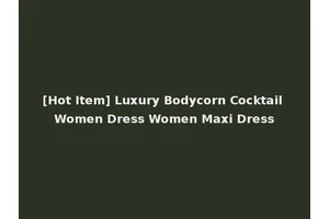 [Hot Item] Luxury Bodycorn Cocktail Women Dress Women Maxi Dress