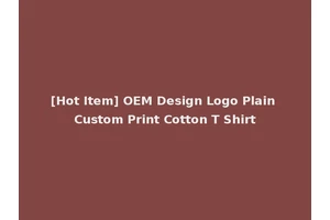 [Hot Item] OEM Design Logo Plain Custom Print Cotton T Shirt