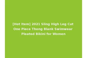 [Hot Item] 2021 Sling High Leg Cut One Piece Thong Blank Swimwear Pleated Bikini for Women