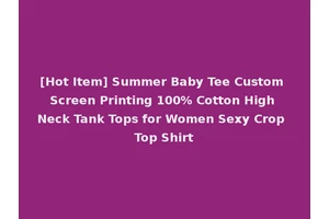 [Hot Item] Summer Baby Tee Custom Screen Printing 100% Cotton High Neck Tank Tops for Women Sexy Crop Top Shirt