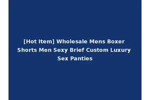 [Hot Item] Wholesale Mens Boxer Shorts Men Sexy Brief Custom Luxury Sex Panties