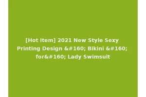 [Hot Item] 2021 New Style Sexy Printing Design   Bikini   for  Lady Swimsuit