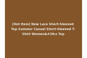 [Hot Item] New Lace Short-Sleeved Top Summer Casual Short-Sleeved T-Shirt Women's Top