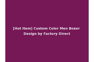[Hot Item] Custom Color Men Boxer Design by Factory Direct