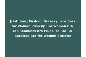 [Hot Item] Push up Brasexy Lace Bras for Women Push up Bra Women Bra Top Seamless Bra Plus Size Bra Bh Backless Bra for Women Bralette