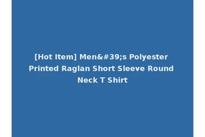 [Hot Item] Men's Polyester Printed Raglan Short Sleeve Round Neck T Shirt