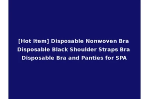 [Hot Item] Disposable Nonwoven Bra Disposable Black Shoulder Straps Bra Disposable Bra and Panties for SPA