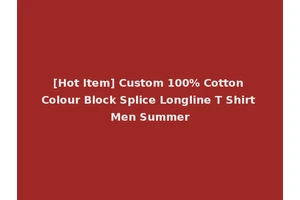 [Hot Item] Custom 100% Cotton Colour Block Splice Longline T Shirt Men Summer
