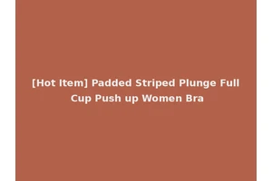 [Hot Item] Padded Striped Plunge Full Cup Push up Women Bra