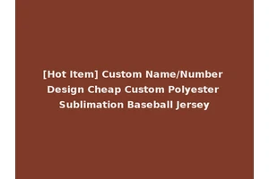 [Hot Item] Custom Name/Number Design Cheap Custom Polyester Sublimation Baseball Jersey