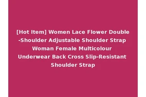 [Hot Item] Women Lace Flower Double-Shoulder Adjustable Shoulder Strap Woman Female Multicolour Underwear Back Cross Slip-Resistant Shoulder Strap