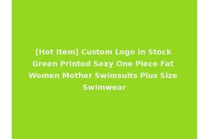[Hot Item] Custom Logo in Stock Green Printed Sexy One Piece Fat Women Mother Swimsuits Plus Size Swimwear