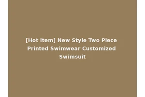 [Hot Item] New Style Two Piece Printed Swimwear Customized Swimsuit