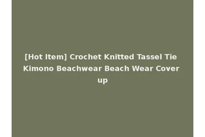 [Hot Item] Crochet Knitted Tassel Tie Kimono Beachwear Beach Wear Cover up