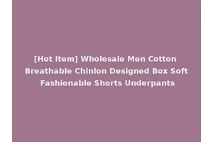 [Hot Item] Wholesale Men Cotton Breathable Chinlon Designed Box Soft Fashionable Shorts Underpants