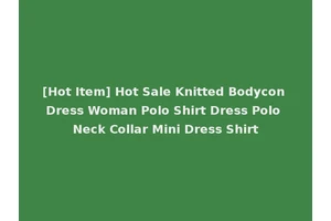 [Hot Item] Hot Sale Knitted Bodycon Dress Woman Polo Shirt Dress Polo Neck Collar Mini Dress Shirt