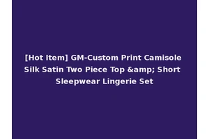 [Hot Item] GM-Custom Print Camisole Silk Satin Two Piece Top &amp; Short Sleepwear Lingerie Set