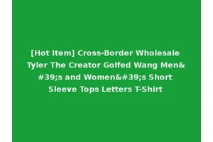 [Hot Item] Cross-Border Wholesale Tyler The Creator Golfed Wang Men's and Women's Short Sleeve Tops Letters T-Shirt
