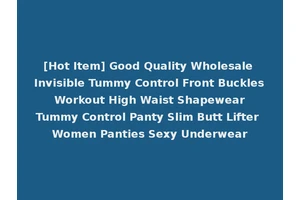 [Hot Item] Good Quality Wholesale Invisible Tummy Control Front Buckles Workout High Waist Shapewear Tummy Control Panty Slim Butt Lifter Women Panties Sexy Underwear