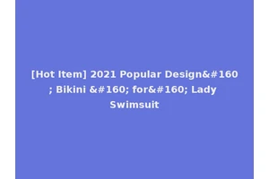 [Hot Item] 2021 Popular Design  Bikini   for  Lady Swimsuit