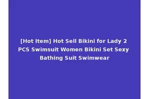 [Hot Item] Hot Sell Bikini for Lady 2 PCS Swimsuit Women Bikini Set Sexy Bathing Suit Swimwear
